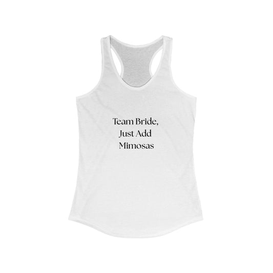 Bridal Party Racerback Tank, Team Bride Shirt, Just Add Mimosas Top, Wedding Celebration Attire, Bachelorette Party Gift