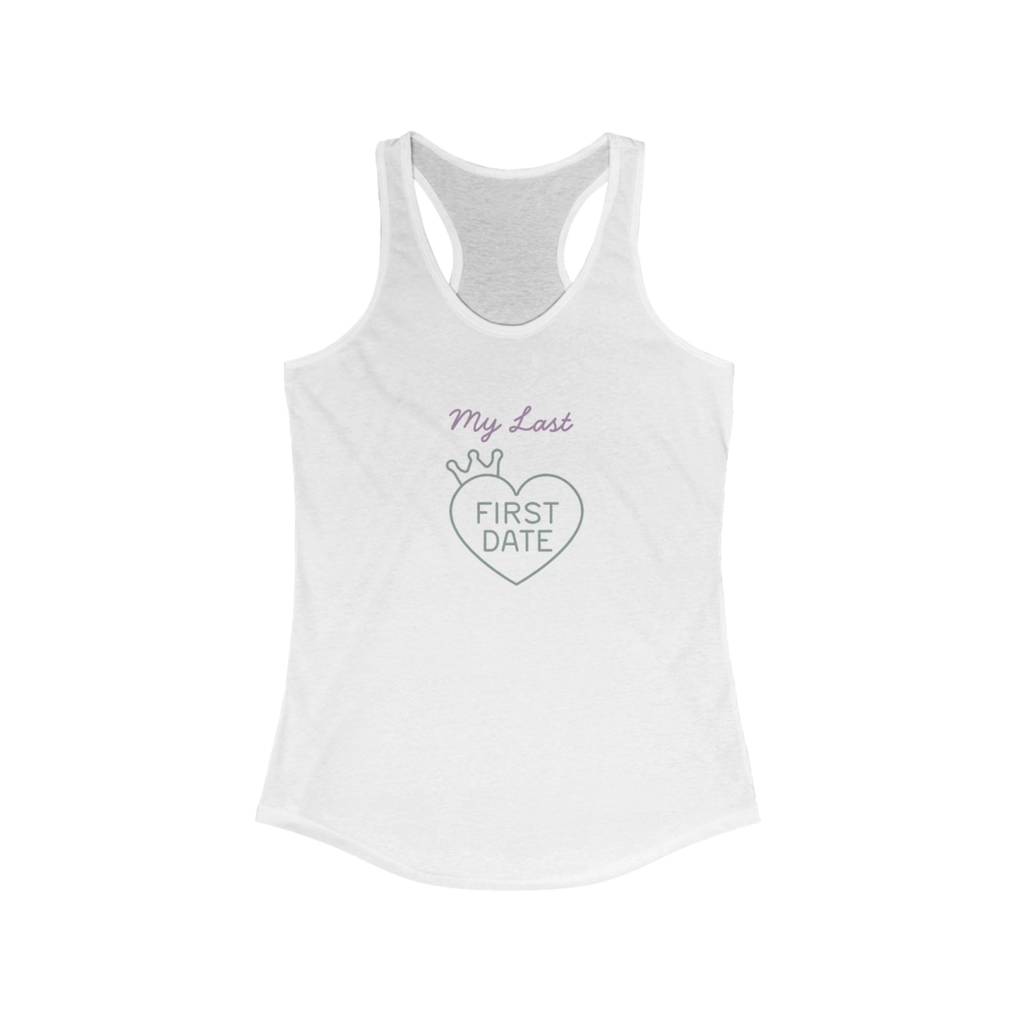 My Last First Date Racerback Tank | Cute Women's Workout Top, Summer Essential, Date Night Shirt, Gift for Girlfriend